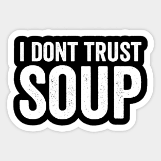 I Don't Trust Soup White Style Sticker